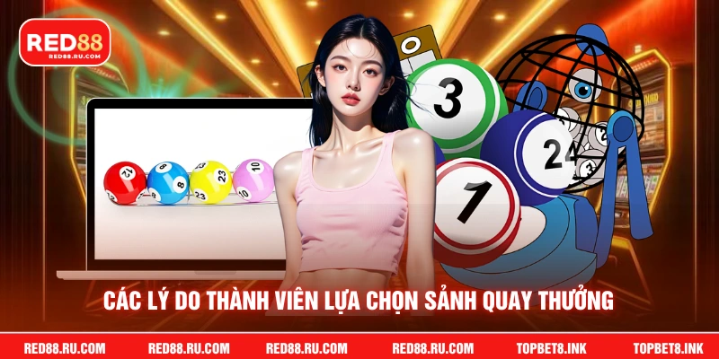 Các lý do thành viên lựa chọn sảnh quay thưởng