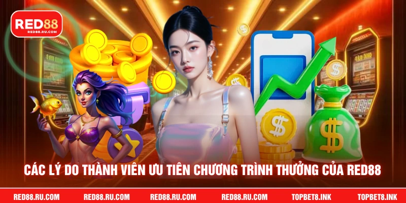Các lý do thành viên ưu tiên chương trình thưởng của Red88
