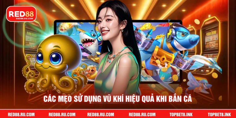 Các mẹo sử dụng vũ khí hiệu quả khi bắn cá