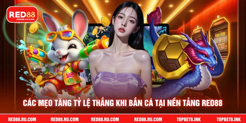 Các mẹo tăng tỷ lệ thắng khi bắn cá tại nền tảng Red88