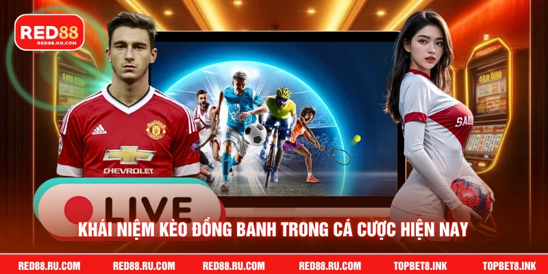 Khái niệm kèo đồng banh trong cá cược hiện nay