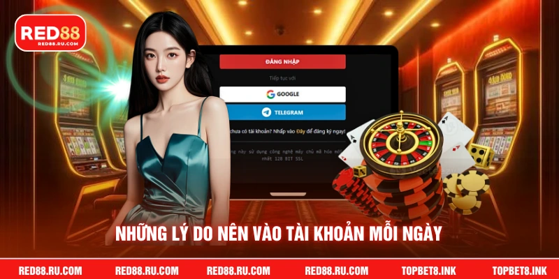 Những lý do nên vào tài khoản mỗi ngày