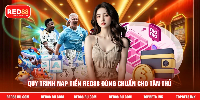 Quy trình nạp tiền Red88 đúng chuẩn cho tân thủ