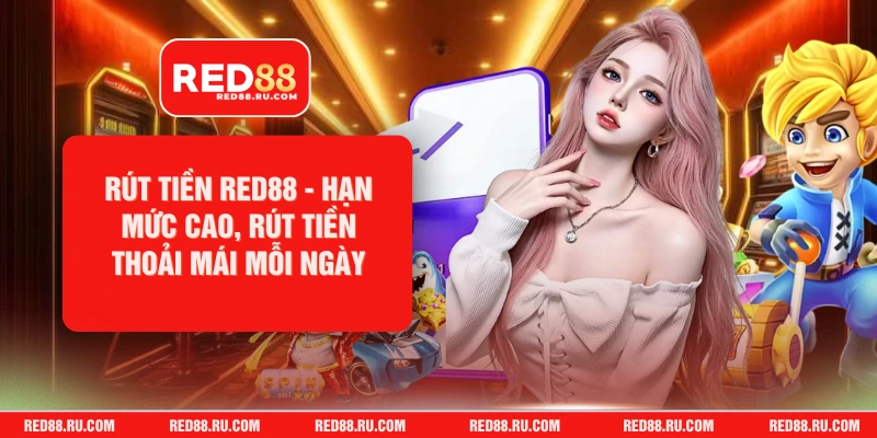 Rút Tiền Red88 - Hạn Mức Cao, Rút Tiền Thoải Mái Mỗi Ngày