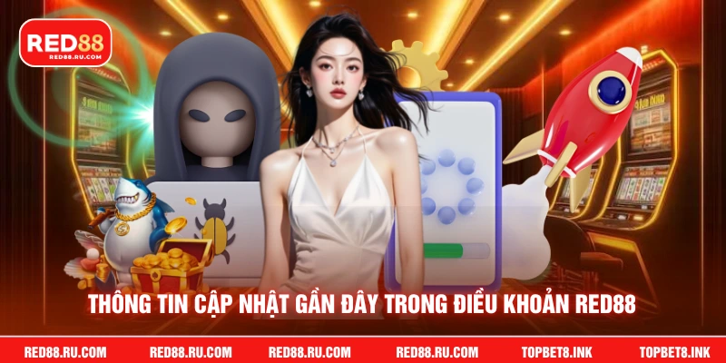 Thông tin cập nhật gần đây trong điều khoản Red88