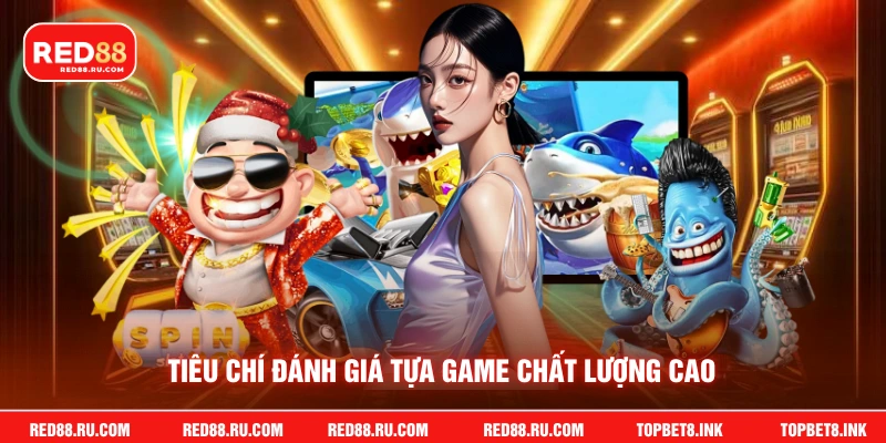 Tiêu chí đánh giá tựa game chất lượng cao