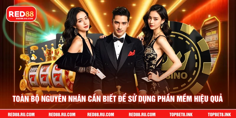 Toàn bộ nguyên nhân cần biết để sử dụng phần mềm hiệu quả